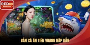 Bắn cá ăn tiền Vua88