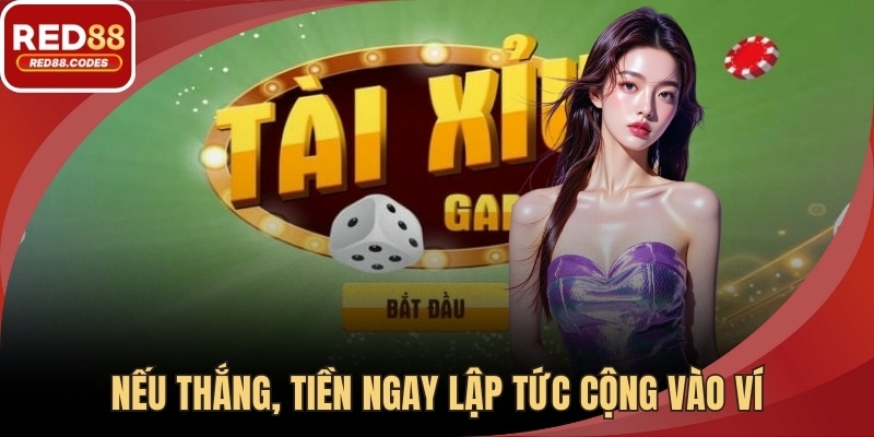 Nếu thắng, tiền ngay lập tức cộng vào ví
