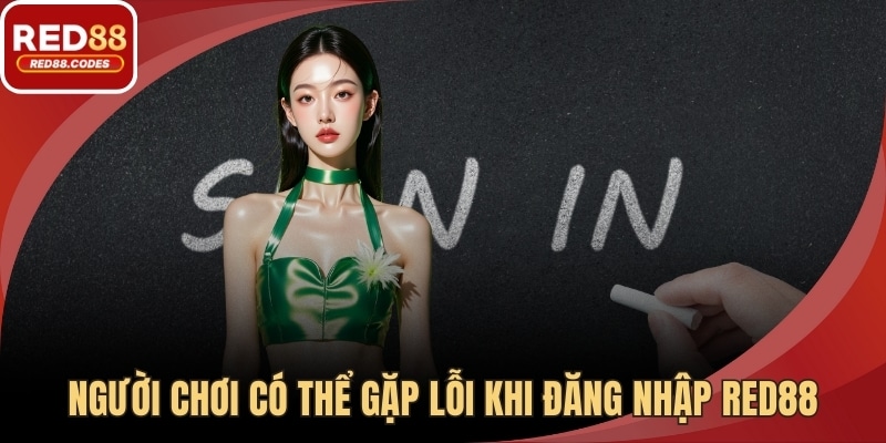 Người chơi có thể gặp lỗi khi đăng nhập RED88