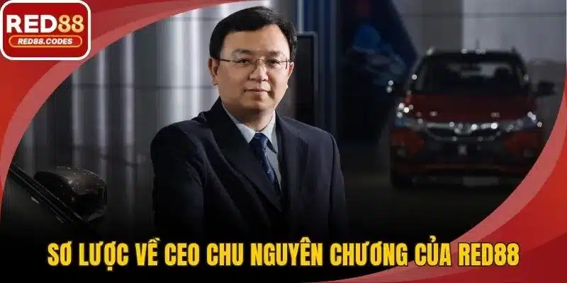 Sơ lược về CEO Chu Nguyên Chương của RED88