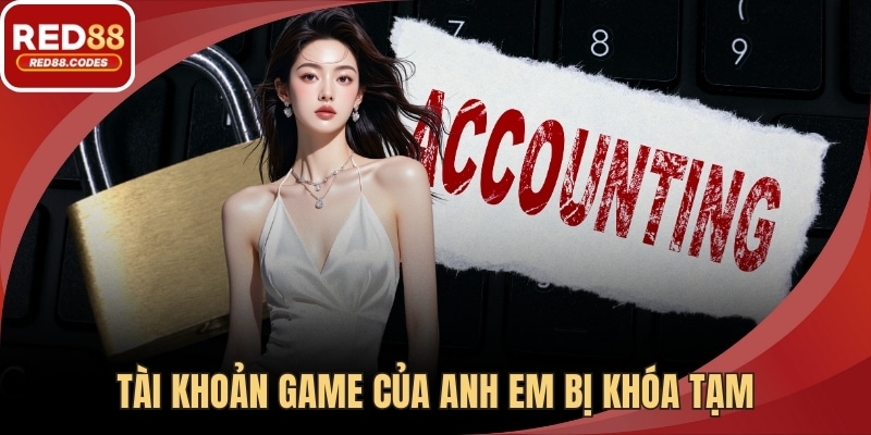 Tài khoản game của anh em bị khóa tạm