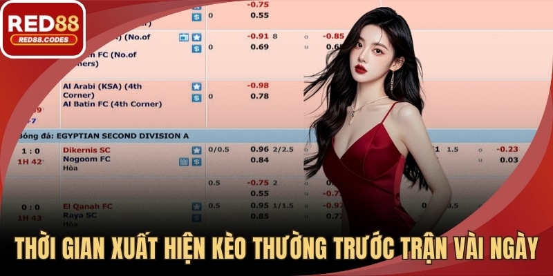 Thời gian xuất hiện kèo thường trước trận vài ngày