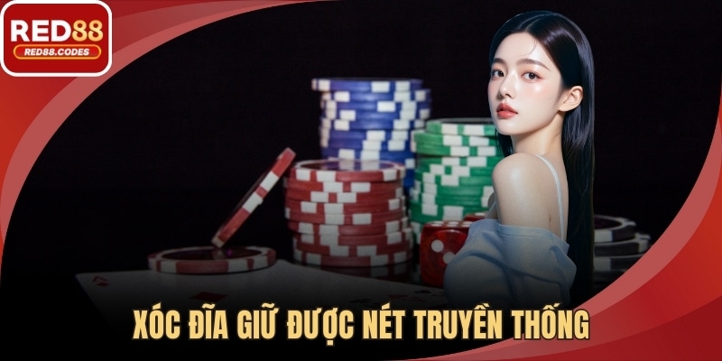 Xóc đĩa giữ được nét truyền thống nhưng vẫn làm mới